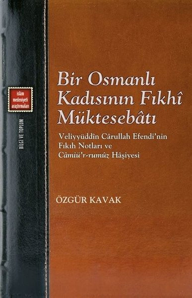 Bir Osmanlı Kadısının Fıkhi Müktesebatı: Veliyyüddin Carullah Efendi'nin Fıkıh Notları ve Camiü'r-ru - Özgür Kavak kitap kapağı