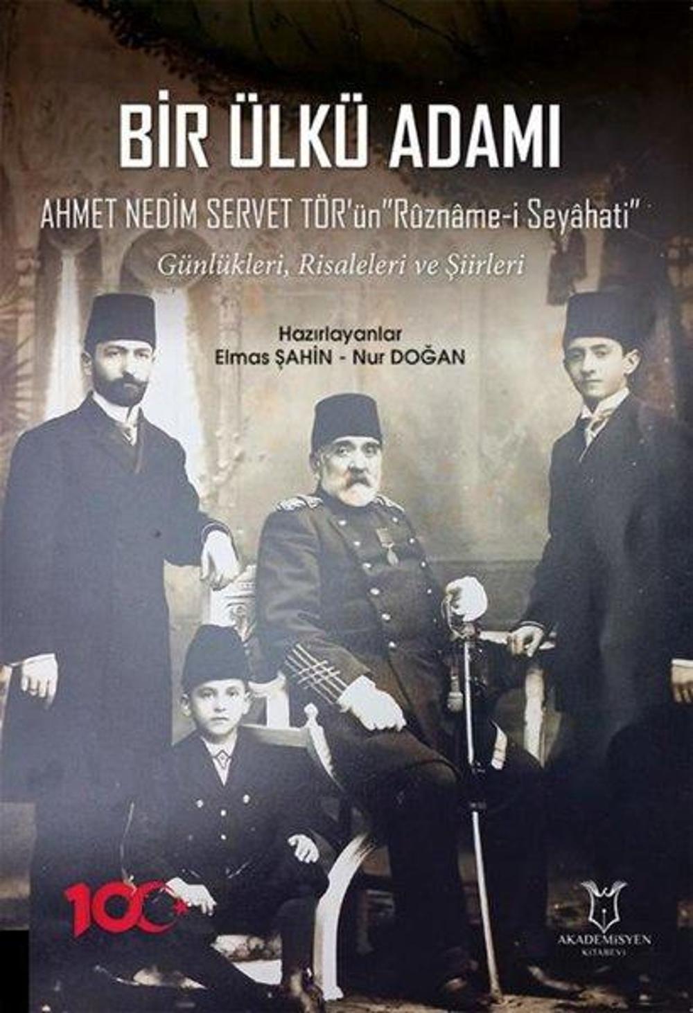 Bir Ülkü Adamı: Ahmet Nedim Servet Tör'ün Ruzname-i Seyahati - Günlükleri Risaleleri ve Şiirleri | Akademisyen Kitabevi