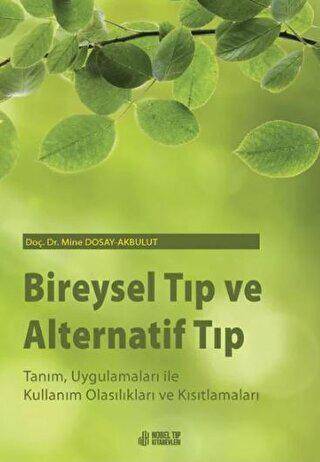Bireysel Tıp ve Alternatif Tıp: Tanım, Uygulamaları ile Kullanım Olasılıkları ve Kısıtlamaları - Mine Dosay-Akbulut kitap kapağı