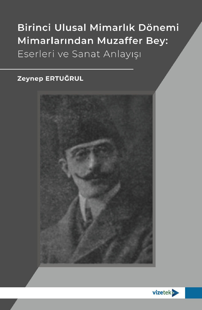 Birinci Ulusal Mimarlık Dönemi Mimarlarından Muzaffer Bey: Eserleri ve Sanat Anlayışı kitap kapağı