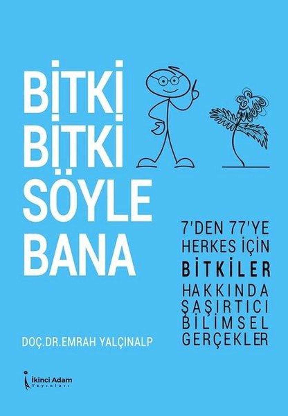 Bitki Bitki Söyle Bana - 7'den 77'ye Herkes İçin Bitkiler Hakkında Şaşırtıcı Bilimsel Gerçekler | İkinci Adam Yayınları