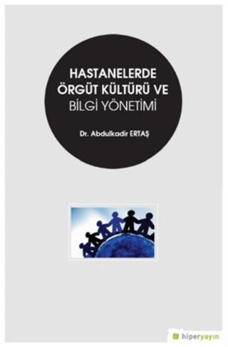Hastanelerde Örgüt Kültürü ve Bilgi Yönetimi | Hiperlink Yayınları (Ciltsiz) - Resim 1