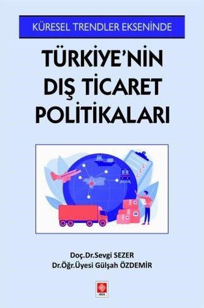 Küresel Trendler Ekseninde Türkiye'nin Dış Ticaret Politikaları | Ekin Basım Yayın (İnce Kapak) - Resim 1