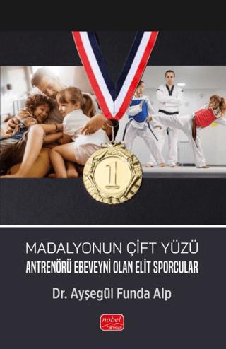 Madalyonun Çift Yüzü -Antrenörü Ebeveyni Olan Elit Sporcular | Nobel Bilimsel Eserler (Ciltsiz) - Resim 1