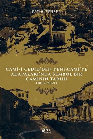 Cami-i Cedid’den Yeni Cami’ye Adapazarı’nda Sembol Bir Caminin Tarihi