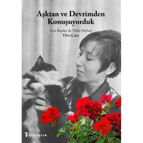 Aşktan ve Devrimden Konuşuyorduk-Oya Baydar ile Nehir Söyleşi | Ağaçkakan Yayınları (İnce Kapak)