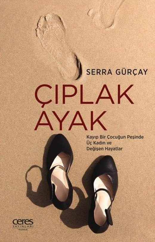 Çıplak Ayak - Kayıp Bir Çocuğun Peşinde Üç Kadın ve Değişen Hayatlar | Ceres Yayınları (e-Kitap)