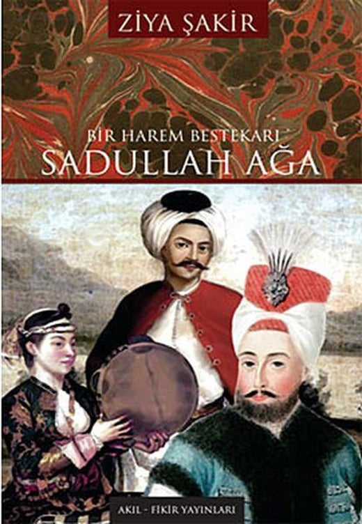 Bir Harem Bestekarı Sadullah Ağa | Akıl Fikir Yayınları (İnce Kapak)