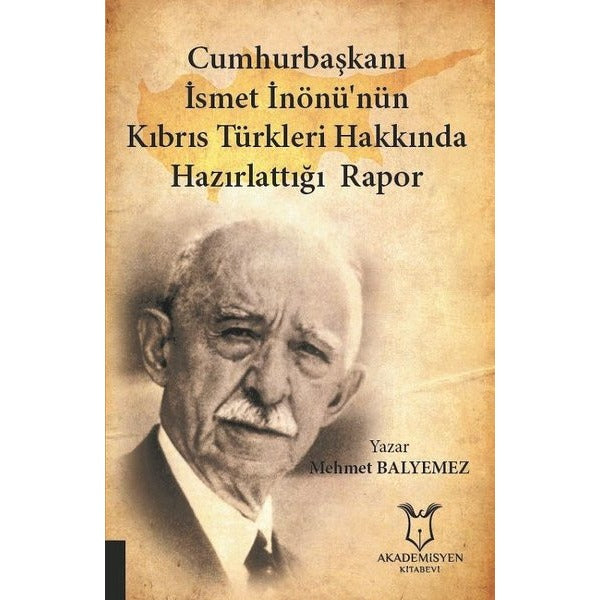 Cumhurbaşkanı İsmet İnönü'nün Kıbrıs Türkleri Hakkında Hazırlattığı Rapor | Akademisyen Kitabevi