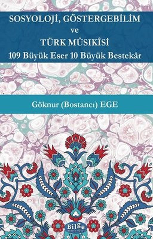 Sosyoloji Göstergebilim ve Türk Musikisi - 109 Büyük Eser 10 Büyük Bestekar | Bilge Kültür Sanat