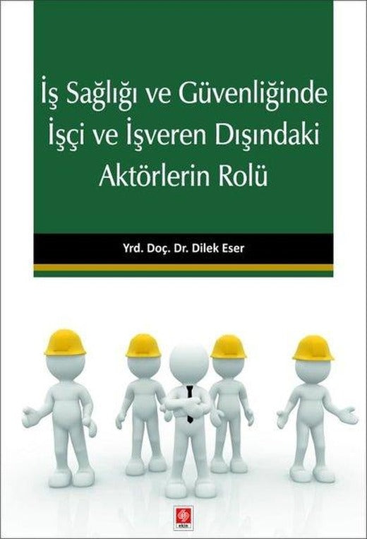 İş Sağlığı ve Güvenliğinde İşçi ve İşveren Dışındaki Aktörlerin Rolü | Ekin Basım Yayın (İnce Kapak)
