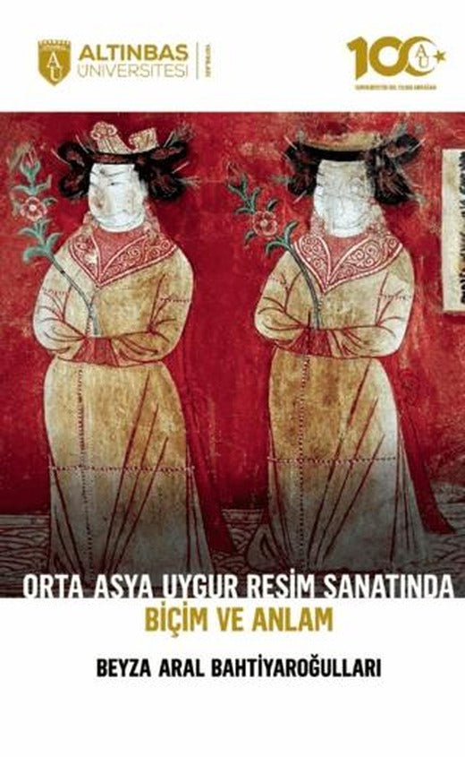 Orta Asya Uygur Resim Sanatında Biçim ve Anlam | Altınbaş Üniversitesi Yayınları (Ciltsiz)