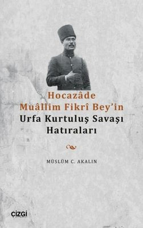 Hocazade Mullim Fikri Bey'in Urfa Kurtuluş Savaşı Hatıraları | Çizgi Kitapevi