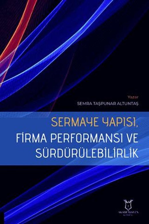 Sermaye Yapısı, Firma Performansı ve Sürdürülebilirlik | Akademisyen Kitabevi (Ciltsiz)