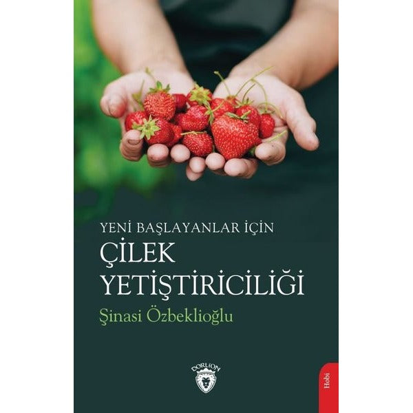 Yeni Başlayanlar İçin Çilek Yetiştiriciliği | Dorlion Yayınları (Ciltsiz)