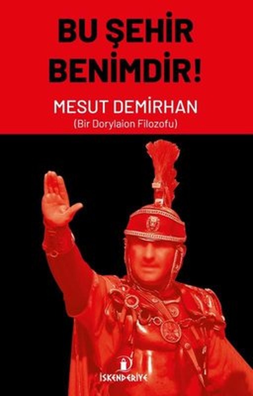 Bu Şehir Benimdir! Bir Dorylaion Filozofu | İskenderiye Yayınları