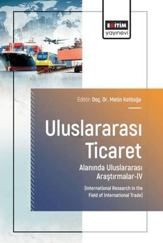 Uluslararası Ticaret Alanında Uluslararası Araştırmalar - 4 | Eğitim Yayınevi - Bilimsel Eserler (Ciltsiz)
