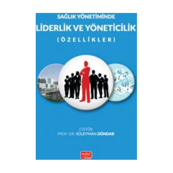 Sağlık Yönetiminde Liderlik ve Yöneticilik (Özellikler) | Nobel Bilimsel Eserler (İnce Kapak)