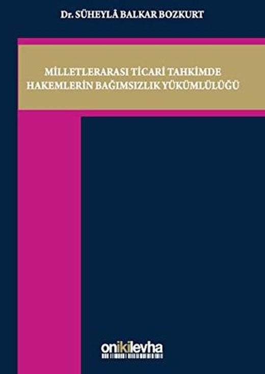 Milletlerarası Ticari Tahkimde Hakemlerin Bağımsızlık Yükümlülüğü | On İki Levha Yayınları (Ciltli)