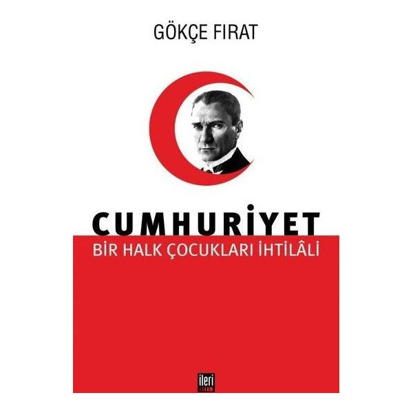 Cumhuriyet: Bir Halk Çocukları İhtilali | İleri Yayınları (Ciltli)