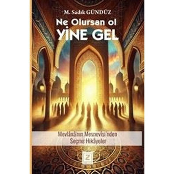 Ne Olursan Ol Yine Gel - Mevlana Mesnevisi'nden Seçme Hikayeler | Zinde Yayınevi (İnce Kapak)