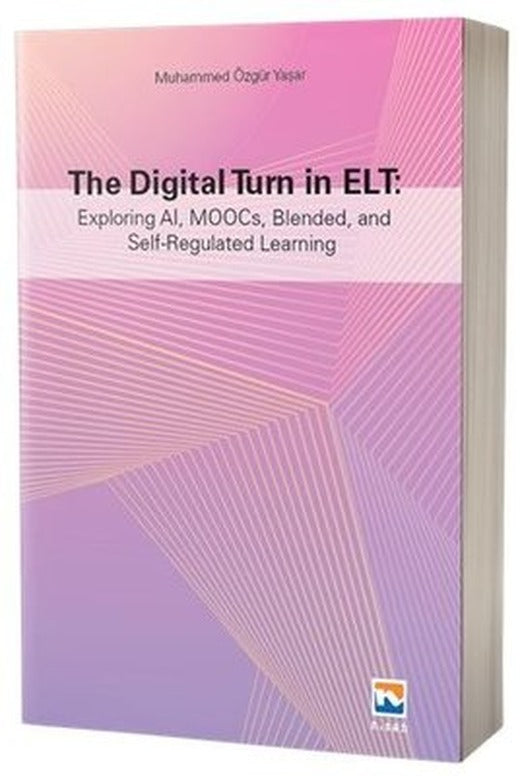 The Digital Turn in Elt: Exploring Al MOOCs Blended and Self-Regulated Learning | Nisan Kitabevi Yayınları (İnce Kapak)