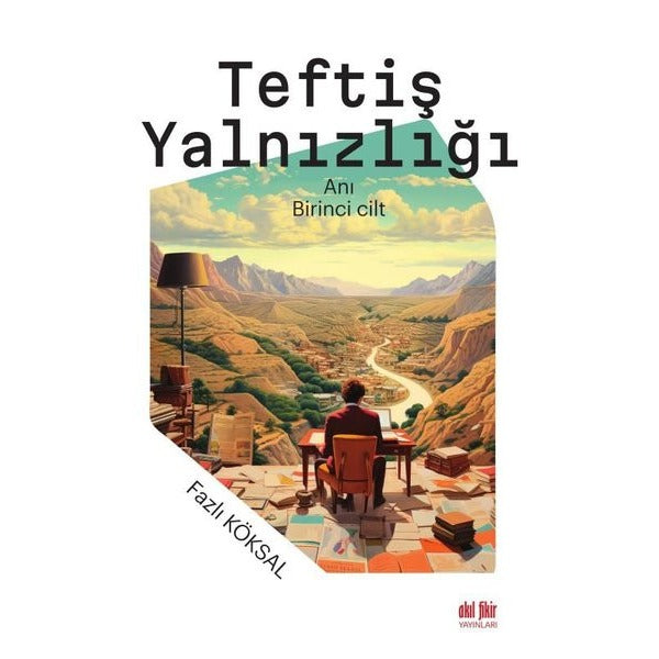 Teftiş Yalnızlığı - Birinci Cilt | Akıl Fikir Yayınları