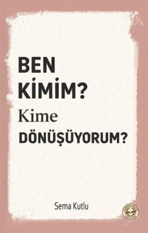 Ben Kimim? Kime Dönüşüyorum? | Evrensel Kültür Yayınları (İnce Kapak)