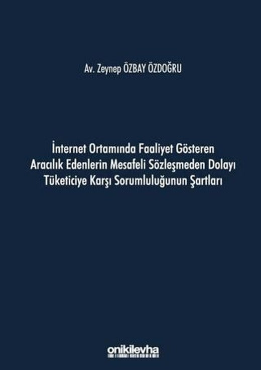 İnternet Ortamında Faaliyet Gösteren Aracılık Edenlerin Mesafeli Sözleşmeden Dolayı Tüketiciye Karşı Sorumluluğunun Şartları | On İki Levha Yayınları (Ciltsiz)