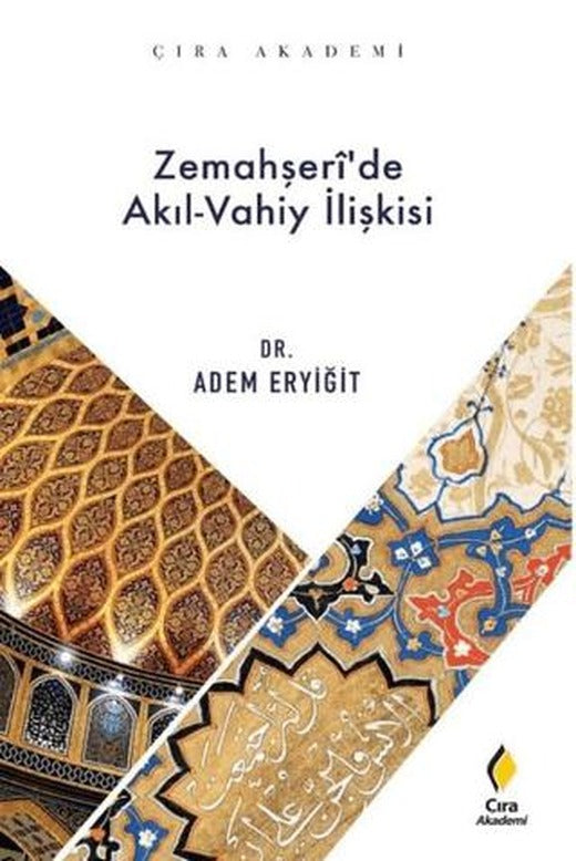Zemahşeri’de Akıl-Vahiy İlişkisi | Çıra Yayınları (Ciltsiz)