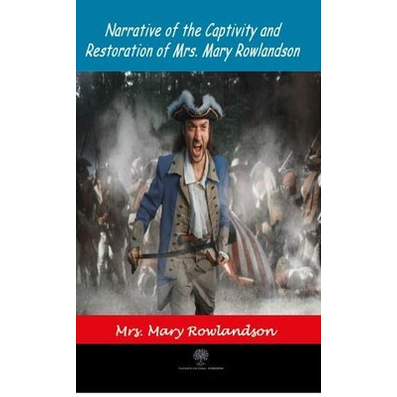 Narrative of the Captivity and Restoration of Mrs. Mary Rowlandson | Platanus Publishing