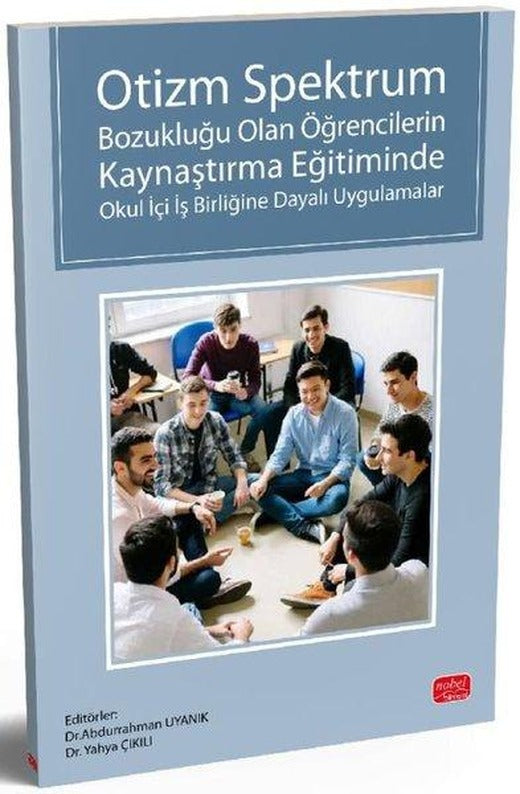 Otizm Spektrum Bozukluğu Olan Öğrencilerin Kaynaştırma Eğitiminde Okul İçi İş Birliğine Dayalı Uygulamalar | Nobel Bilimsel Eserler (İnce Kapak)