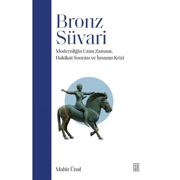 Bronz Süvari - Modernliğin Uzun Zamanı Hakikat Sonrası ve İnsanın Krizi | Ketebe (İnce Kapak)