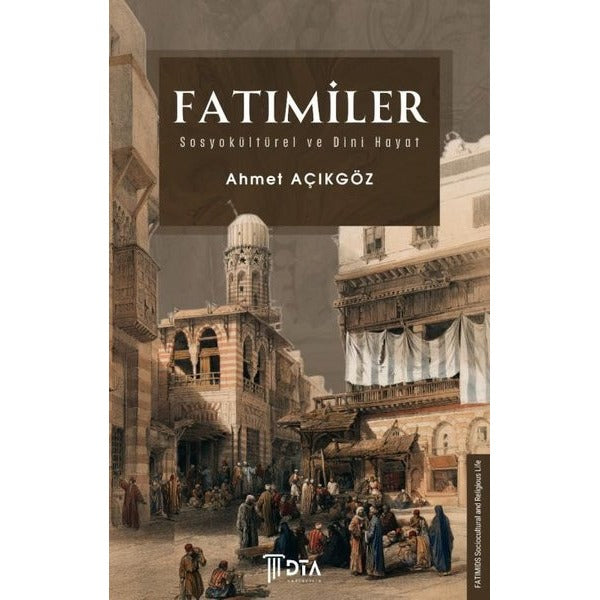 Fatımiler: Sosyokültürel ve Dini Hayat | DTA Yayıncılık (İnce Kapak)