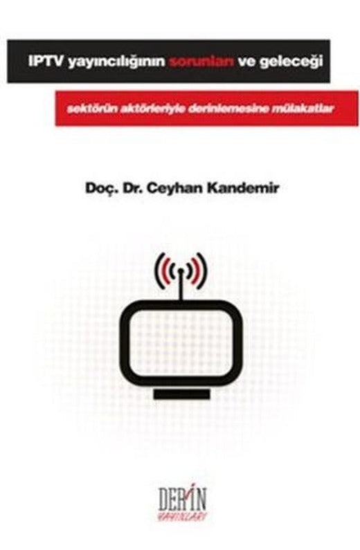 IPTV Yayıncılığının Sorunları ve Geleceği | Derin Yayınları (Ciltsiz)