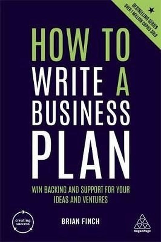 How to Write a Business Plan: Win Backing and Support for Your Ideas and Ventures (Creating Success) | Kogan Page