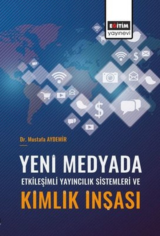 Yeni Medyada Etkileşimli Yayıncılık Sistemleri ve Kimlik İnşası | Eğitim Yayınevi