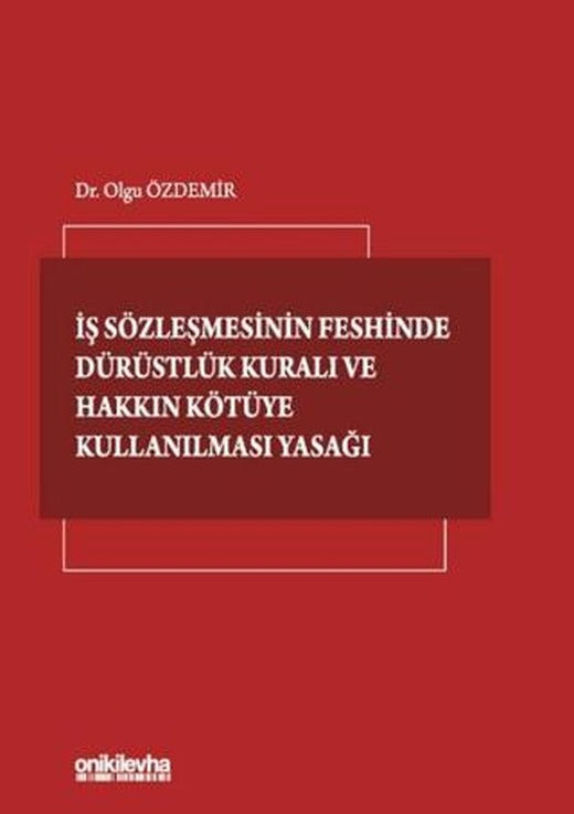 İş Sözleşmesinin Feshinde Dürüstlük Kuralı ve Hakkın Kötüye Kullanılması Yasağı | On İki Levha Yayınları (Ciltli)