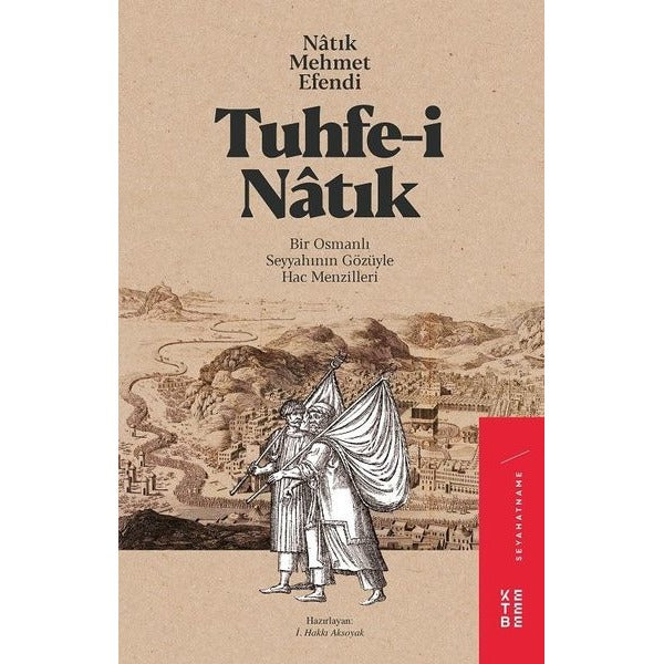 Tuhfe-i Natık-Bir Osmanlı Gözüyle Seyyahının Gözüyle Hac Menzileri | Ketebe Yayınları