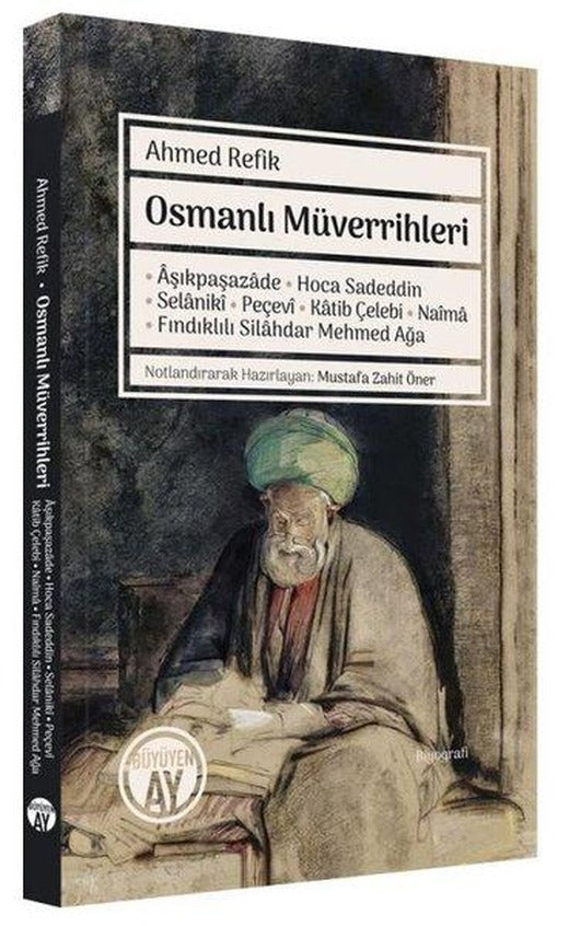 Osmanlı Müverrihleri: Aşıkpaşazade - Hoca Sadeddin - Selaniki - Peçevi - Katib Çelebi - Naima - Fınd | Büyüyenay Yayınları (İnce Kapak)