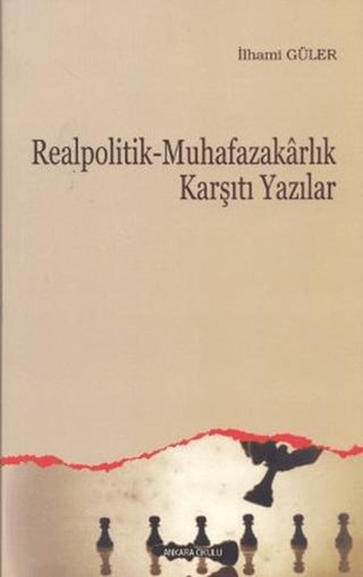 Realpolitik - Muhafazakarlık Karşıtı Yazılar | Ankara Okulu Yayınları (Ciltsiz)