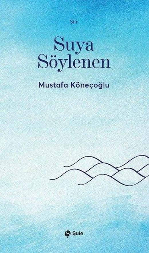 Suya Söylenen | Şule Yayınları (İnce Kapak)