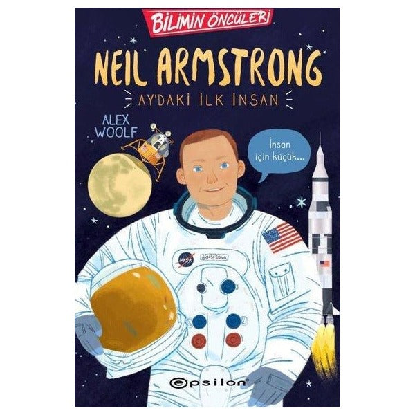 Neil Armstrong: Ay'daki İlk İnsan - Bilimin Öncüleri | Epsilon Yayınevi (İnce Kapak)