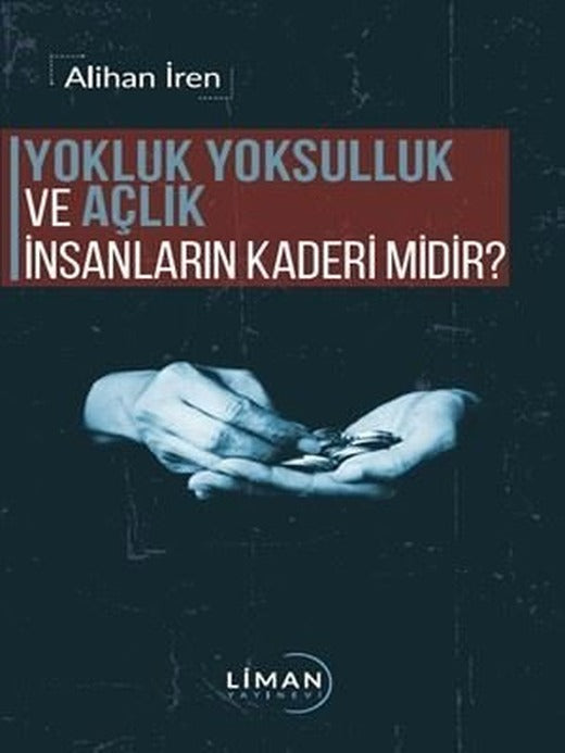 Yokluk Yoksulluk ve Açlık İnsanların Kaderi midir? | Liman Yayınevi