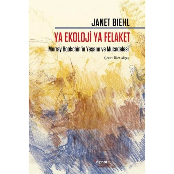 Ya Ekoloji Ya Felaket - Murray Bookchin'in Yaşamı ve Mücadelesi | Dipnot (İnce Kapak)