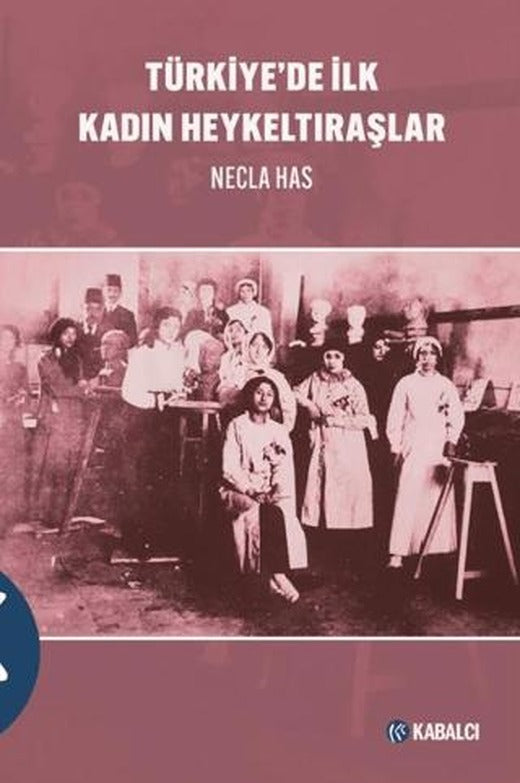 Türkiye’de İlk Kadın Heykeltıraşlar | Kabalcı Yayınevi - Doruk Yayınları (Ciltsiz)