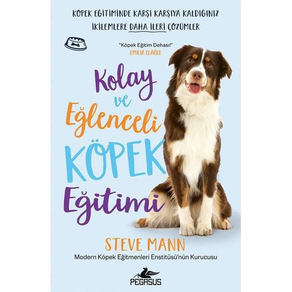 Kolay ve Eğlenceli Köpek Eğitimi - Köpek Eğitiminde Karşı Karşıya Kaldığınız İkilemlere Daha İleri Ç | Pegasus (İnce Kapak)