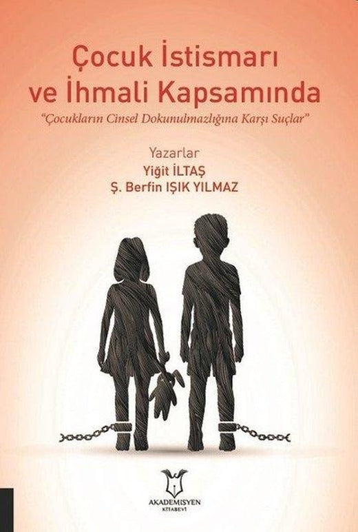 Çocuk İstismarı ve İhmali Kapsamında Çocukların Cinsel Dokunulmazlığına Karşı Suçlar | Akademisyen Kitabevi (İnce Kapak)