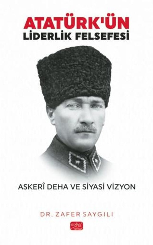 Atatürk'ün Liderlik Felsefesi | Nobel Bilimsel Eserler (Ciltsiz)