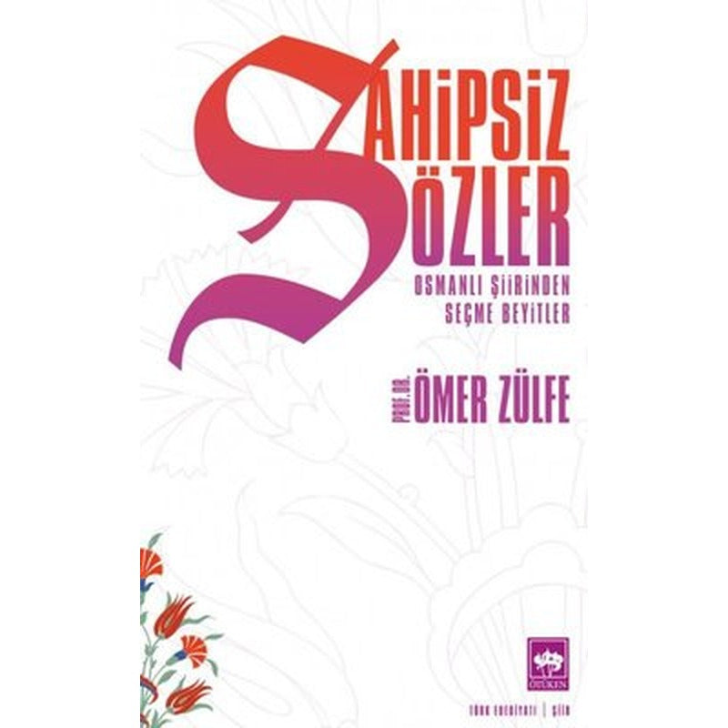 Sahipsiz Sözler - Osmanlı Şiirinden Seçme Beyitler | Ötüken Neşriyat Yayınları